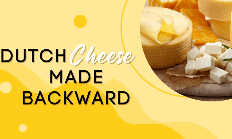 dutch cheese made backward